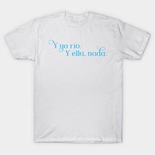 Y yo río. Y ella, nada. T-Shirt